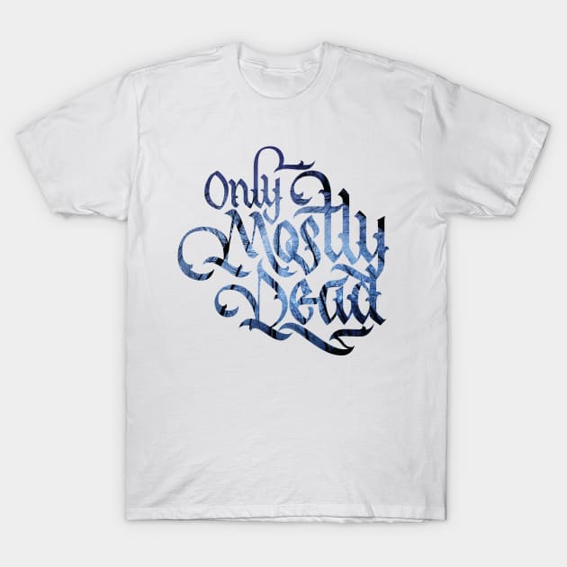 Only Mostly Dead T-Shirt by polliadesign